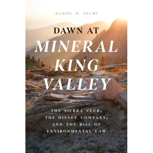 Dawn at Mineral King Valley: The Sierra Club, the Disney Company, and the Rise of Environmental Law