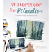 Watercolor for Relaxation: 25 Meditative Projects to Help You Unwind