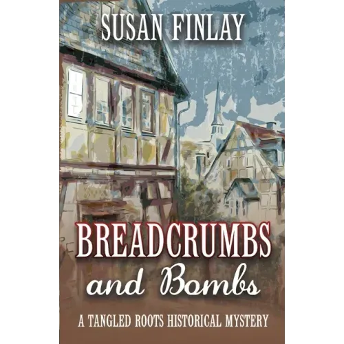 Breadcrumbs and Bombs: A Tangled Roots Historical Mystery