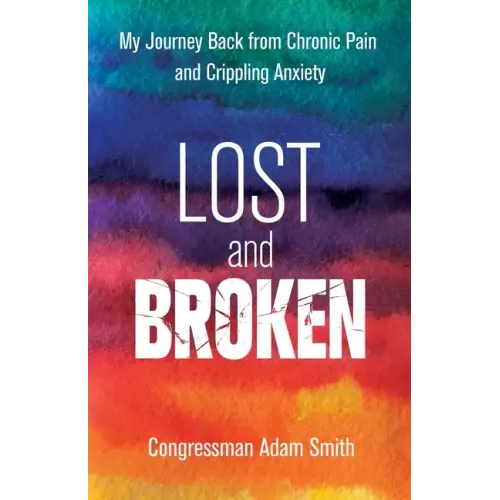 Lost and Broken: My Journey Back from Chronic Pain and Crippling Anxiety