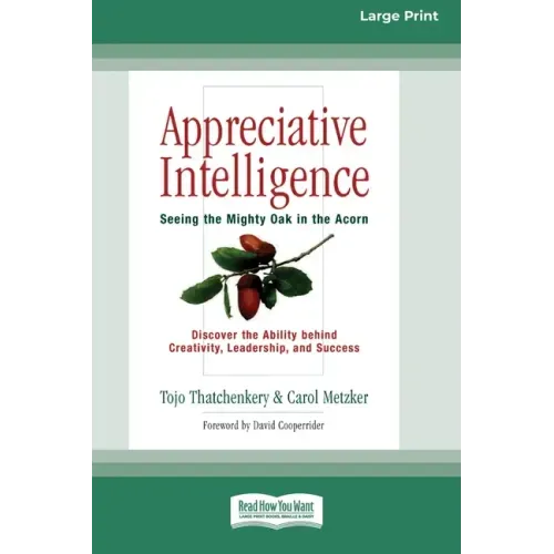 Appreciative Intelligence: Seeing the Mighty Oak in the Acorn (16pt Large Print Edition)