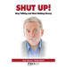 Shut Up! Stop Talking and Start Making Money: A Sales Book - 100% Practical Sales Techniques - Increase Your Sales by Listening, Not Talking!