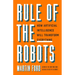 Rule of the Robots: How Artificial Intelligence Will Transform Everything