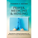 Prayer, Medicine & Healing: Why Ministers, Medical Professionals, and All Followers of Jesus Should Pray for the Sick