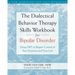 The Dialectical Behavior Therapy Skills Workbook for Bipolar Disorder: Using Dbt to Regain Control of Your Emotions and Your Life