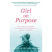 Girl on Purpose: How to Help Your Girl Build Self-Confidence and Do All That She's Meant for in the World