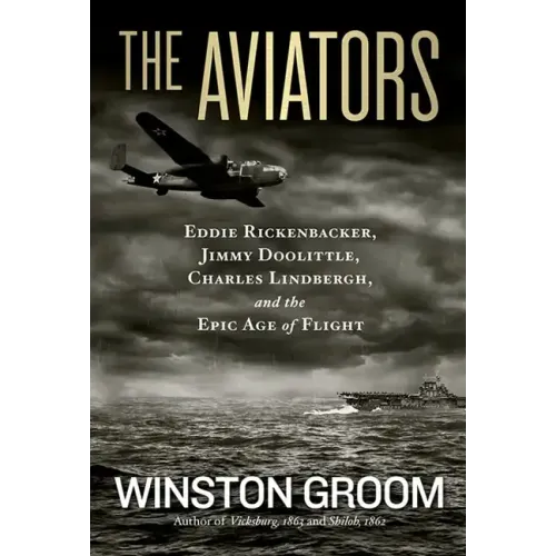 The Aviators: Eddie Rickenbacker, Jimmy Doolittle, Charles Lindbergh, and the Epic Age of Flight