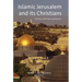 Islamic Jerusalem and Its Christians: A History of Tolerance and Tensions