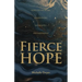 Fierce Hope: Hope for the Weary, Disappointed, Devastated, and Indifferent