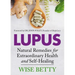Lupus: Natural Remedies for Extraordinary Health and Self-Healing
