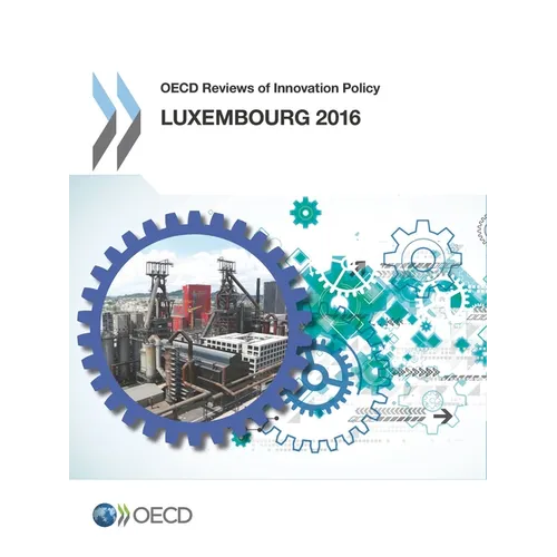 OECD Reviews of Innovation Policy: Luxembourg 2016