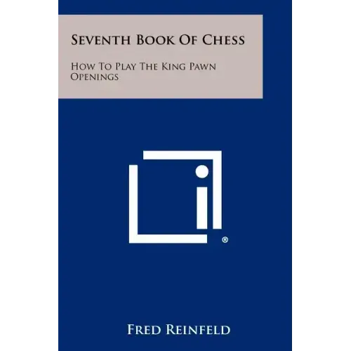 Seventh Book of Chess: How to Play the King Pawn Openings