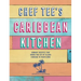 Chef Tee's Caribbean Kitchen: Vibrant Recipes That Bring the Joy of Island Cooking to Your Home