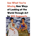 See What You're Missing: New Ways of Looking at the World Through Art