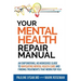 Your Mental Health Repair Manual: An Empowering, No-Nonsense Guide to Navigating Mental Health Care and Finding Treatments That Work for You
