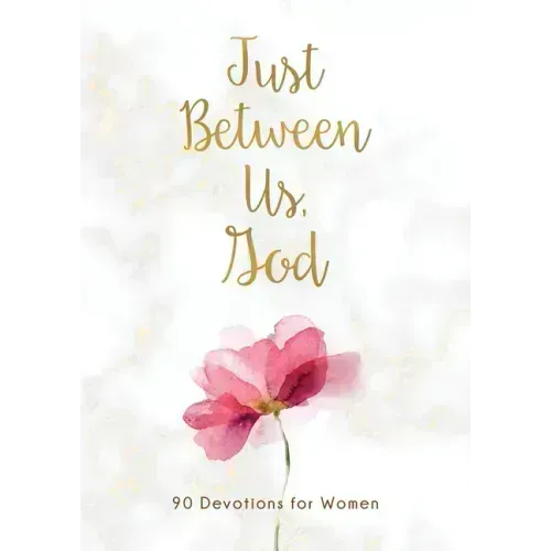 Just Between Us, God: 90 Devotions for Women