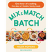 Mix and Match Batch: One Hour of Cooking, Five Days of Flexible Family Meals