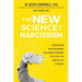 The New Science of Narcissism: Understanding One of the Greatest Psychological Challenges of Our Time--And What You Can Do about It