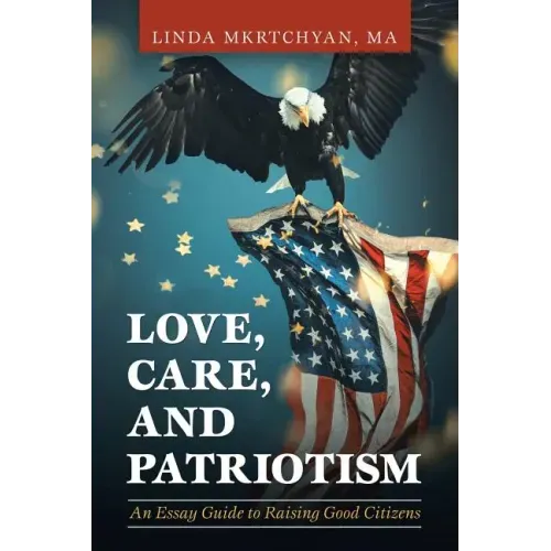 Love, Care, and Patriotism: An Essay Guide to Raising Good Citizens