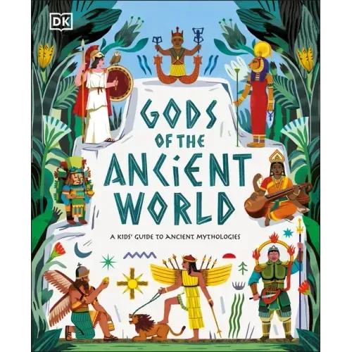 Gods of the Ancient World: A Kids' Guide to Ancient Mythologies