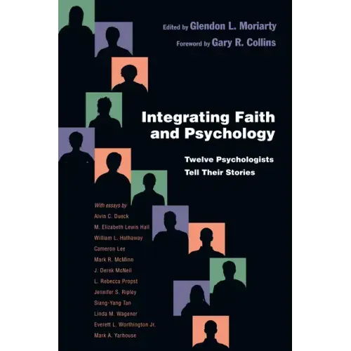 Integrating Faith and Psychology: Twelve Psychologists Tell Their Stories