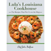 Lula's Louisiana Cookhouse: The Recipes That Put Us on the Map