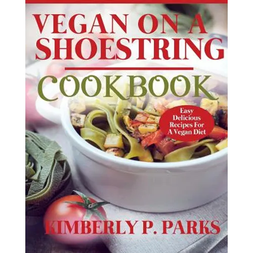Vegan On A Shoestring Cookbook: Easy Delicious Recipes For A Vegan Diet