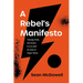 A Rebel's Manifesto: Choosing Truth, Real Justice, and Love Amid the Noise of Today's World