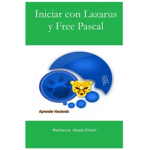 Iniciar con Lazarus y Free Pascal: Aprender Haciendo