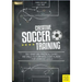 Creative Soccer Training: 350 Smart and Practical Games and Drills to Form Intelligent Players - For Advanced Levels