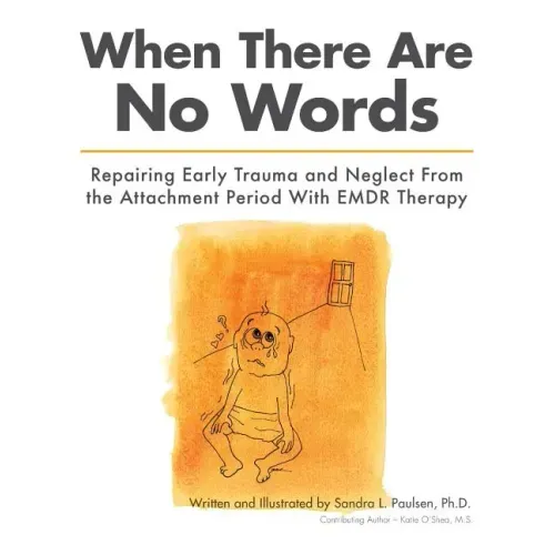 When There Are No Words: Repairing Early Trauma and Neglect From the Attachment Period With EMDR Therapy