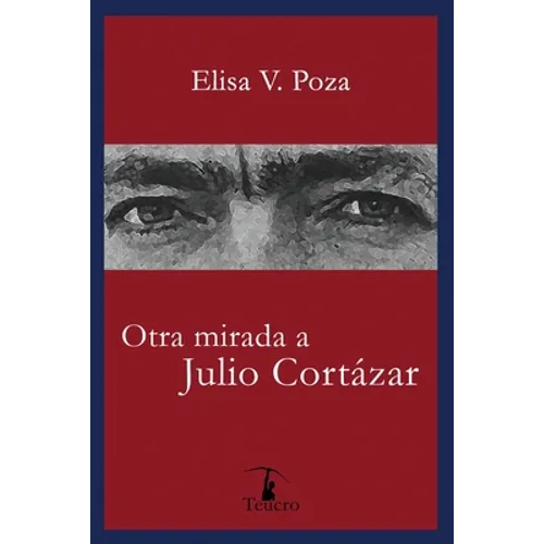 Otra mirada a Julio Cortázar