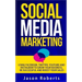 Social Media: Social Media Marketing - Using Facebook, Twitter, Youtube, Instagram And Tumblr To Grow Your Business, Be Successful And Boost Your Sale