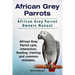 African Grey Parrots. African Grey Parrot Owners Manual. African Grey Parrot care, interaction, feeding, training and common mistakes.