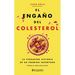 El Engaño del Colesterol: La Verdadera Historia de Un Enemigo Inventado / The Cholesterol Deception