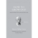 How to Grow Old: Ancient Wisdom for the Second Half of Life