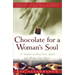 Chocolate for a Womans Soul: 77 Stories to Feed Your Spirit and Warm Your Heart