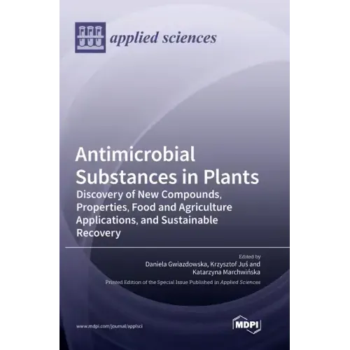 Antimicrobial Substances in Plants: Discovery of New Compounds, Properties, Food and Agriculture Applications, and Sustainable Recovery