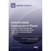 Antimicrobial Substances in Plants: Discovery of New Compounds, Properties, Food and Agriculture Applications, and Sustainable Recovery