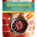 The Ayurveda Way: 108 Practices from the World's Oldest Healing System for Better Sleep, Less Stress, Optimal Digestion, and More