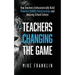 Teachers Changing the Game: How Teachers Enthusiastically Build Powerful Student Relationships and Amazing School Culture
