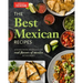 The Best Mexican Recipes: Kitchen-Tested Recipes Put the Real Flavors of Mexico Within Reach
