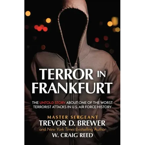 Terror in Frankfurt: The Untold Story about One of the Worst Terrorist Attacks in U.S. Air Force History