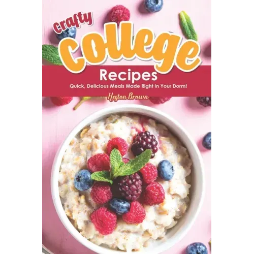 Crafty College Recipes: Quick, Delicious Meals Made Right in Your Dorm!