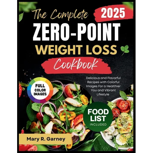 The Complete Zero-Point Weight Loss Cookbook 2025: Delicious and Flavorful Recipes with Colorful Images For a Healthier You and Vibrant Lifestyle
