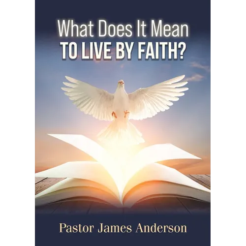 What Does It Mean To Live by Faith?