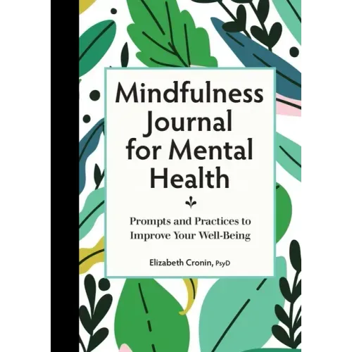 Mindfulness Journal for Mental Health: Prompts and Practices to Improve Your Well-Being