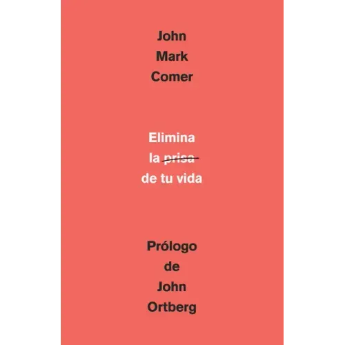 Elimina La Prisa de Tu Vida: Cómo Mantener La Salud Emocional Y Espiritual En El Caos del Mundo Moderno / The Ruthless Elimination of Hurry
