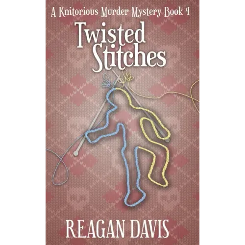 Twisted Stitches: A Knitorious Murder Mystery Book 4 - Hardcover