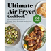 Ultimate Air Fryer Cookbook: Your Essential Guide to Crispy, Juicy, Roasted Perfection